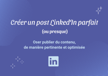 Créer un post LinkedIn parfait (ou presque) : la recette secrète dévoilée